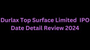 Durlax Top Surface Limited New IPO Date Detail Review 2024